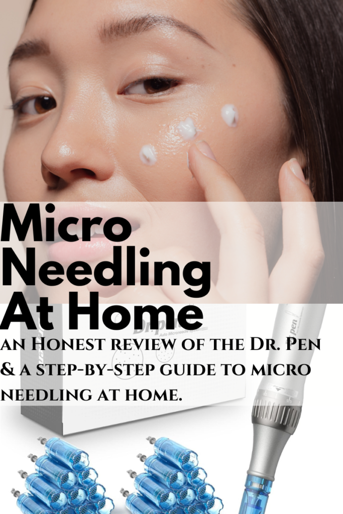 micro needling at home an honest review of the dr. pen and a step by step guide to micro needling at home.