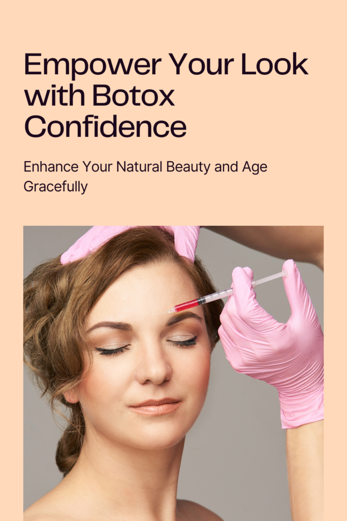 empower your look with botox confidence