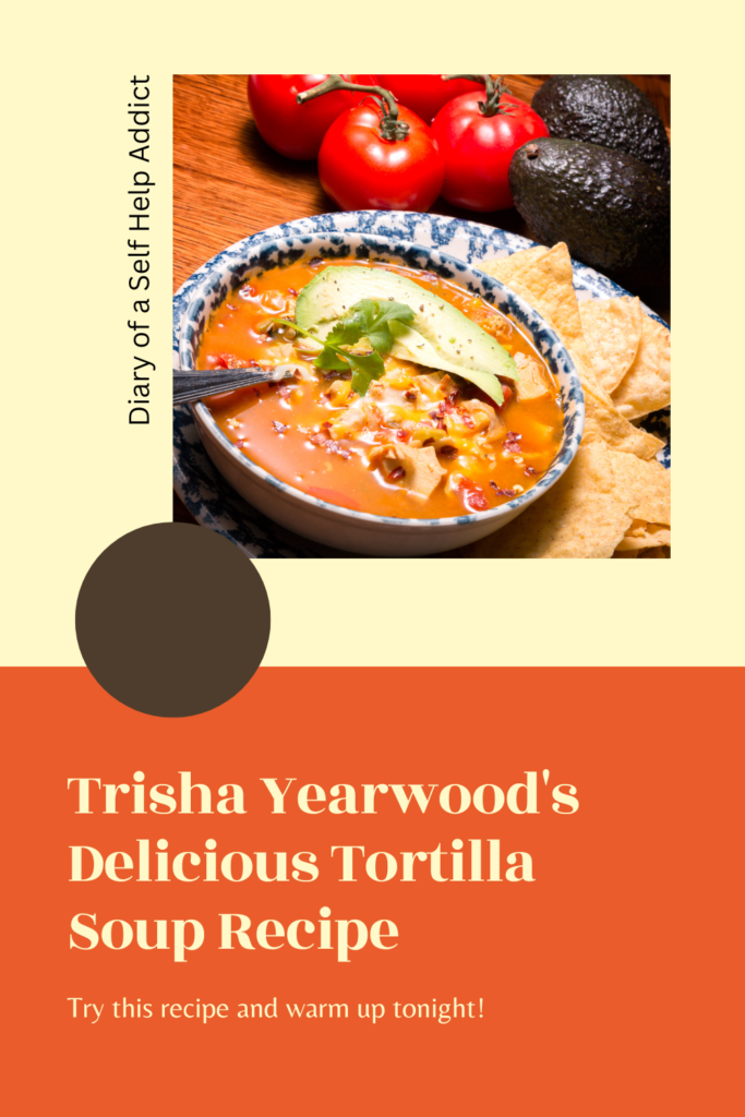 Trisha Yearwood's Delicious Tortilla soup recipe