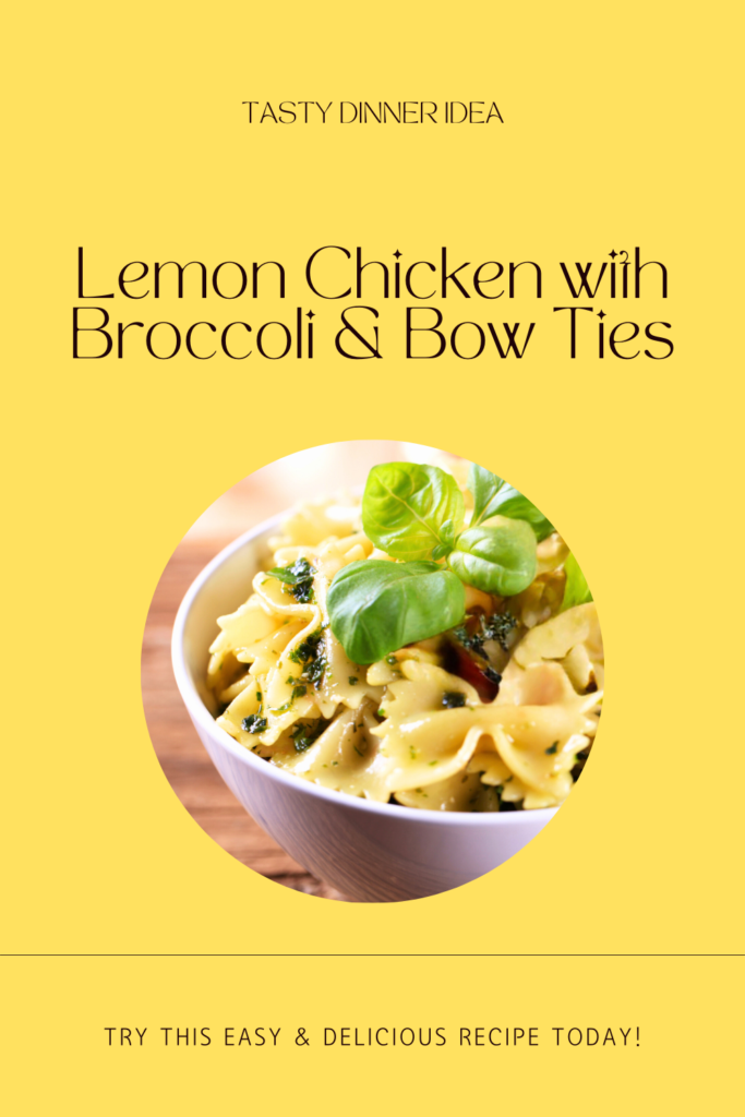 lemon chicken broccoli bow ties