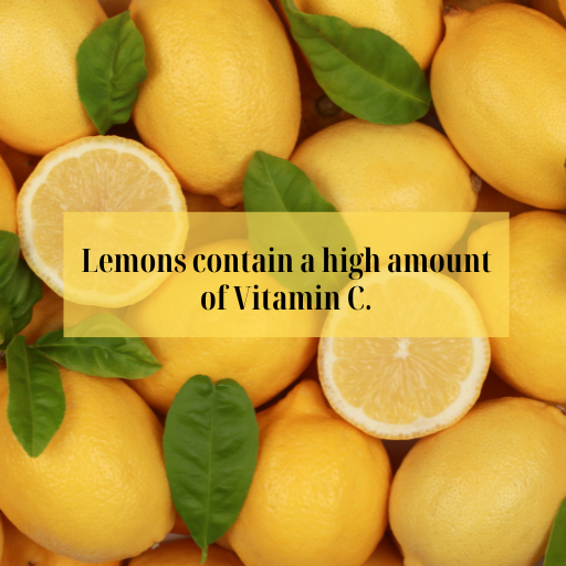 Lemons contain a high amount of vitamin C