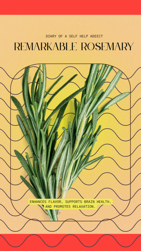remarkable rosemary: enhances flavor, suports brain health, promotes relaxation
